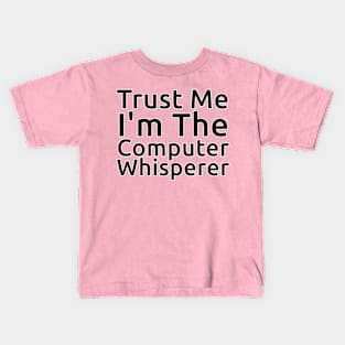 Trust Me I'm The Computer Whisperer Kids T-Shirt